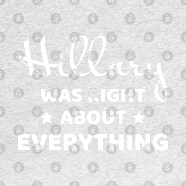 Hillary was right about everything (white text) by PlanetSnark